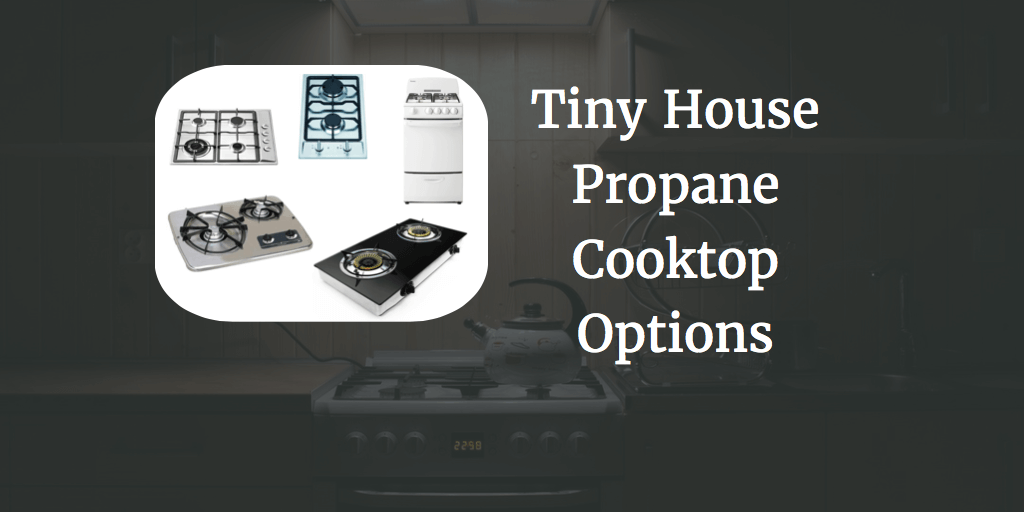Tiny house propane cooktops
